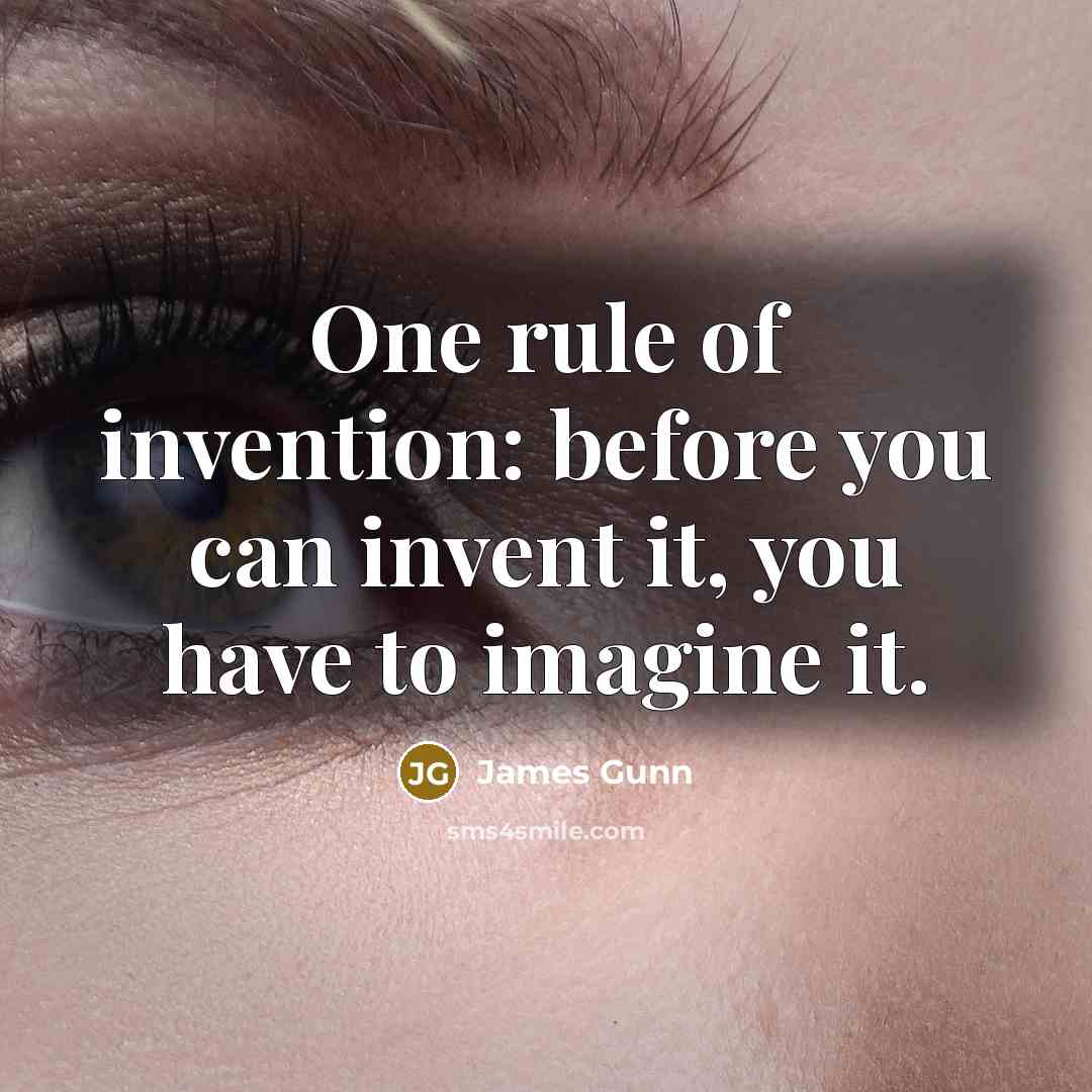 “One rule of invention: before you can invent it, you…” quote by James Gunn