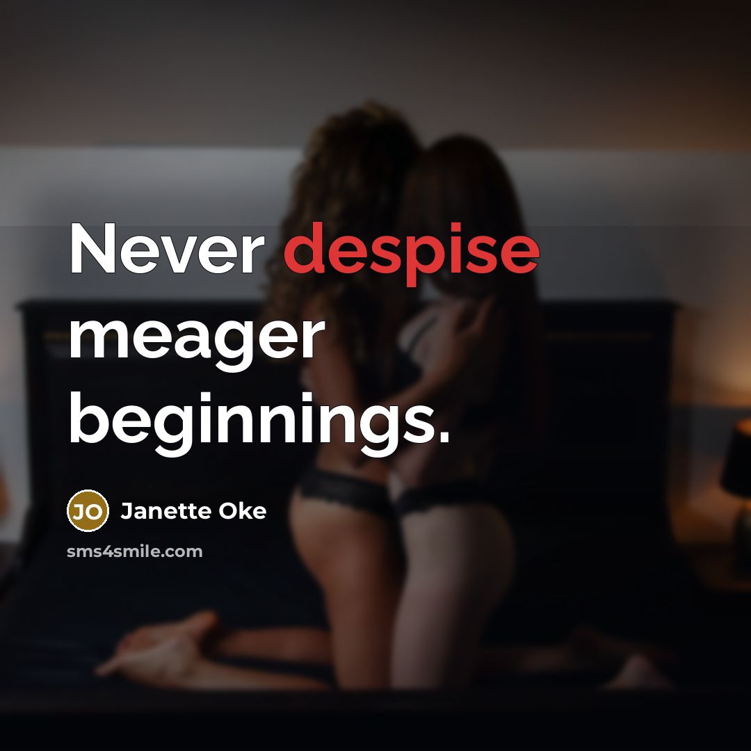 “Never despise meager beginnings.…” quote by Janette Oke