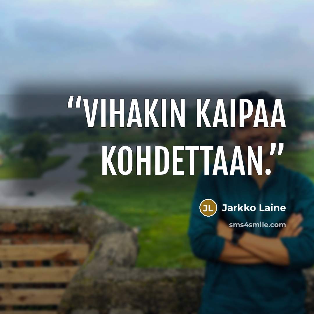 “Vihakin kaipaa kohdettaan.” quote by Jarkko Laine