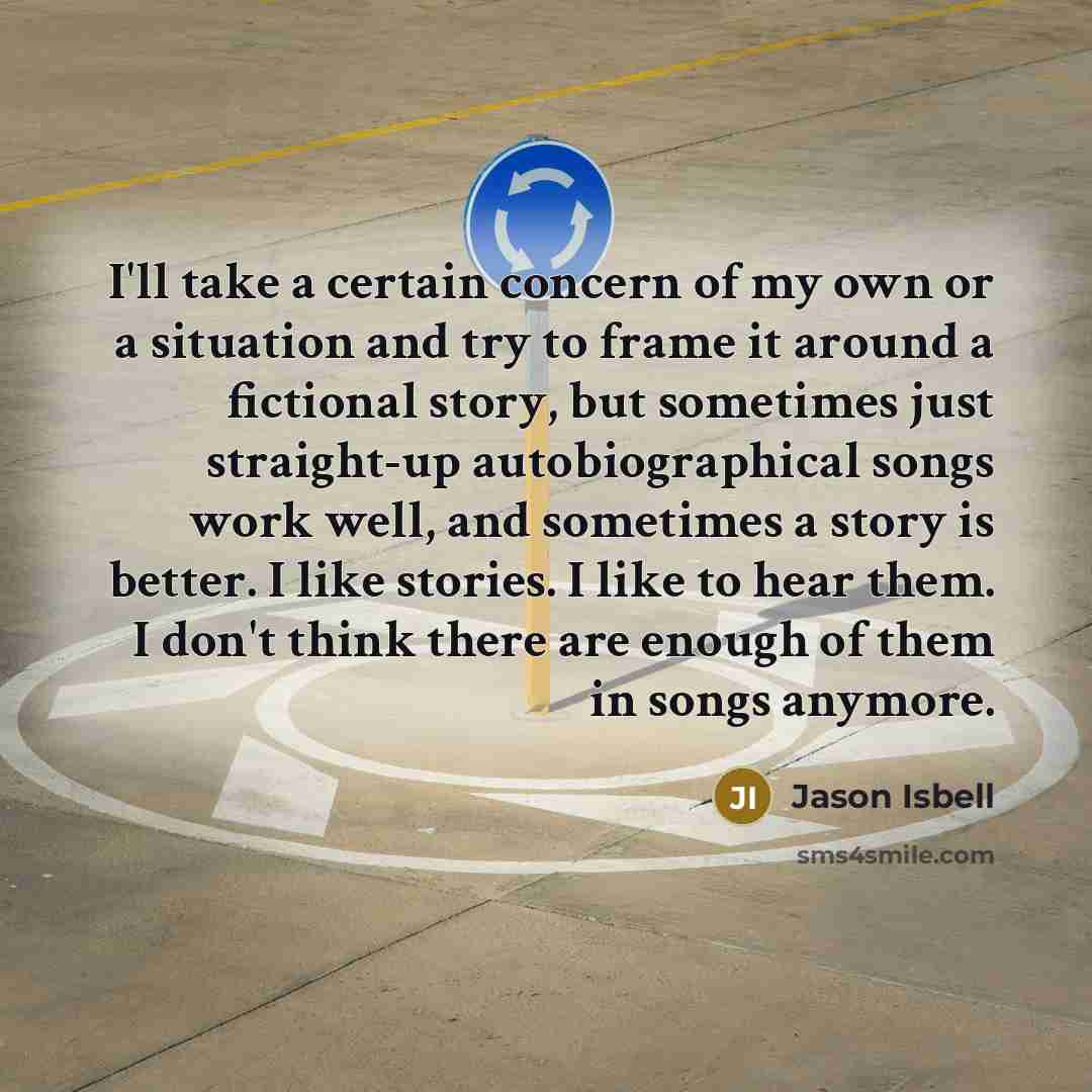 “I'll take a certain concern of my own or a…” quote by Jason Isbell