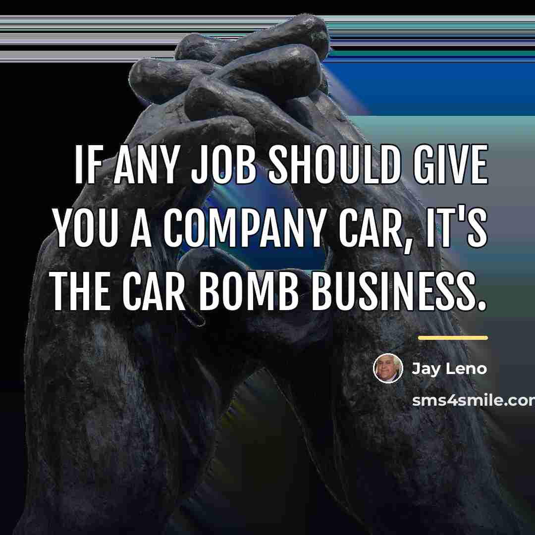 “If any job should give you a company car, it's…” quote by Jay Leno