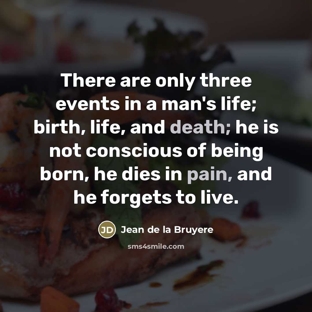 “There are only three events in a man's life; birth,…” quote by Jean de la Bruyere