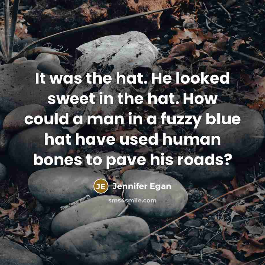 “It was the hat. He looked sweet in the hat.…” quote by Jennifer Egan