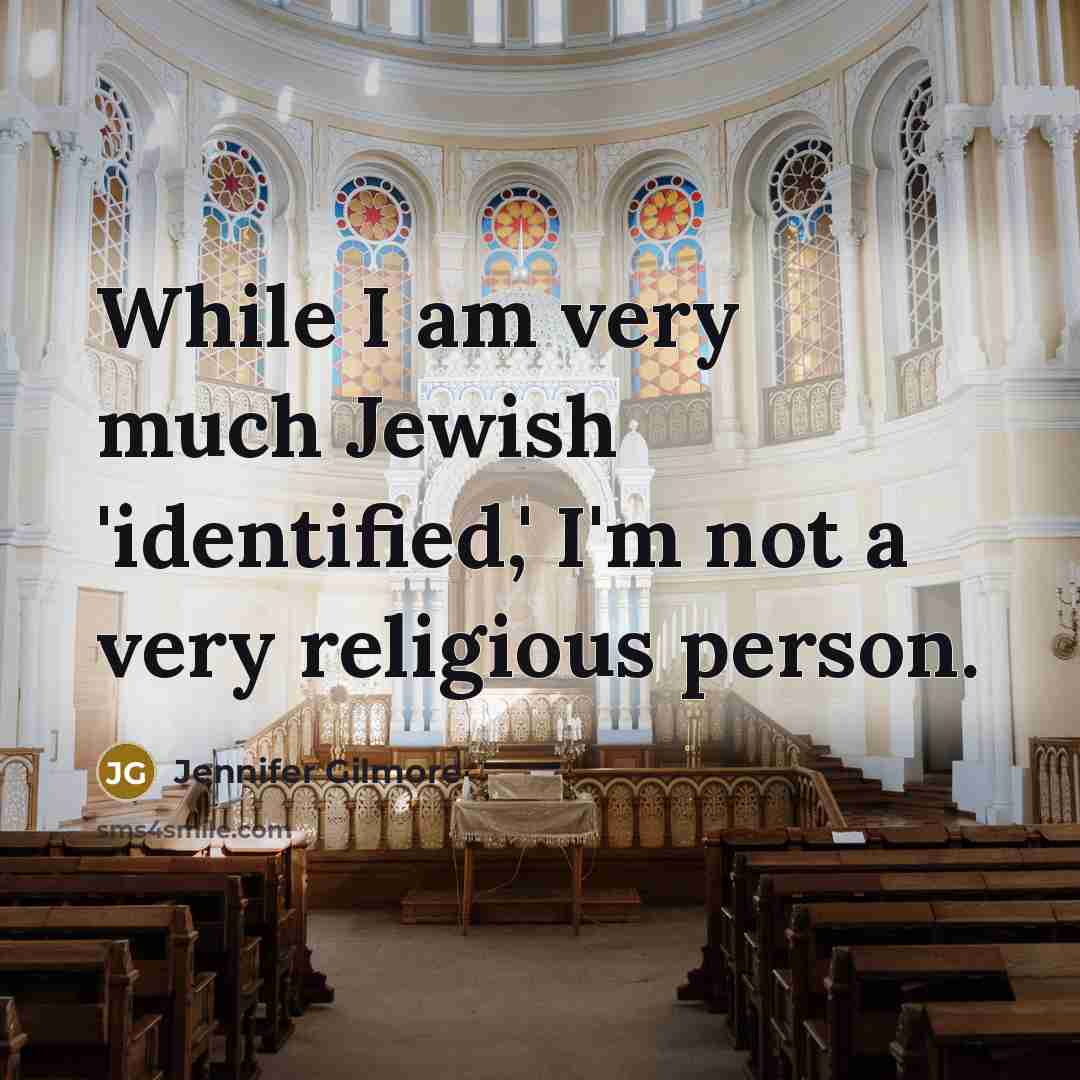 “While I am very much Jewish 'identified,' I'm not a…” quote by Jennifer Gilmore