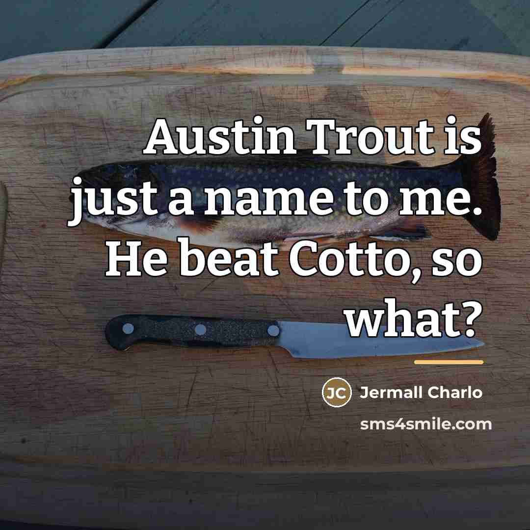 “Austin Trout is just a name to me. He beat…” quote by Jermall Charlo
