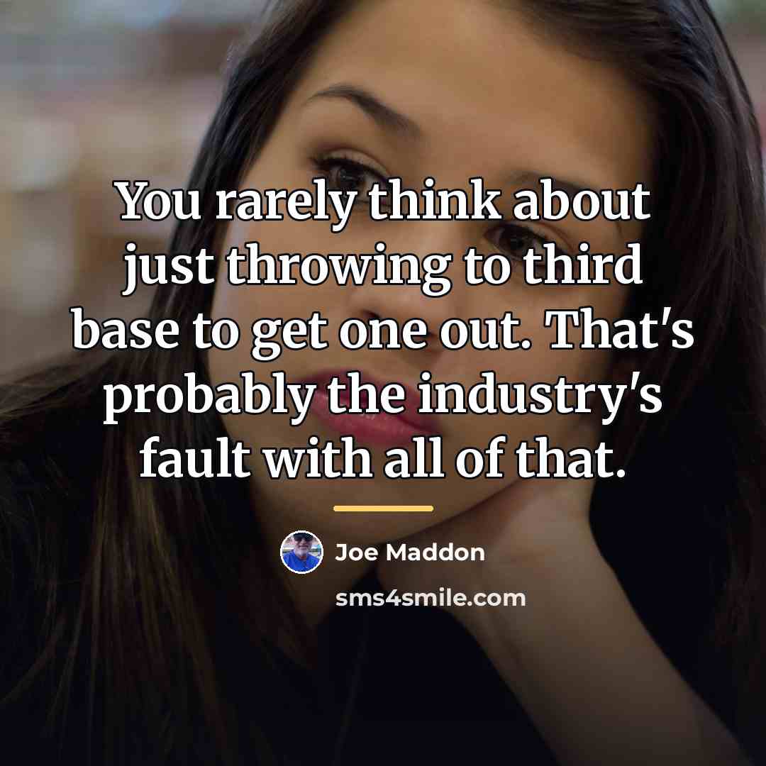 “You rarely think about just throwing to third base to…” quote by Joe Maddon