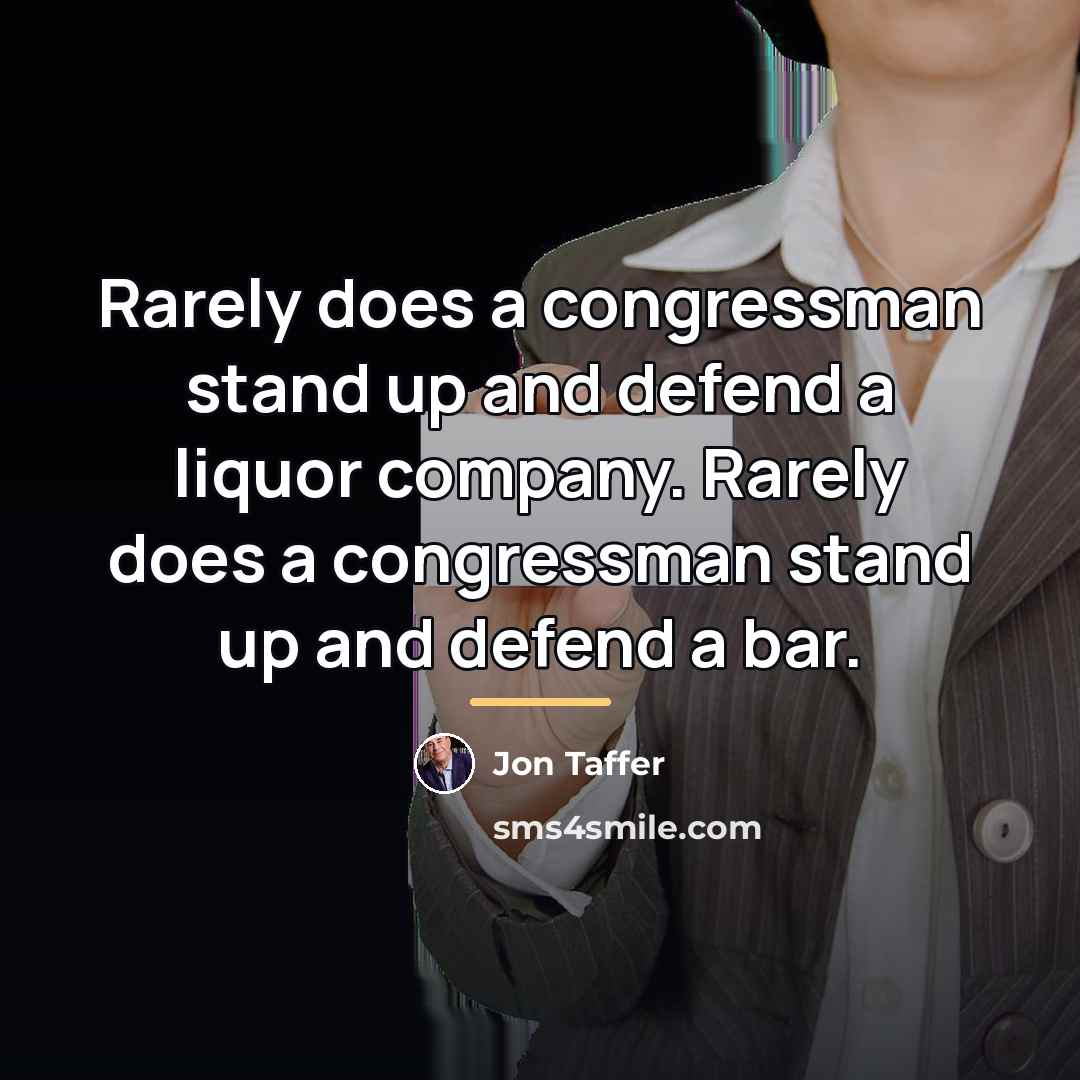 “Rarely does a congressman stand up and defend a liquor…” quote by Jon Taffer