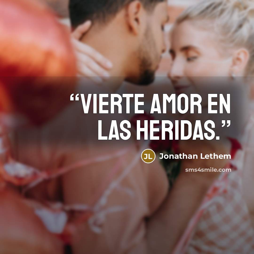 “Vierte amor en las heridas.” quote by Jonathan Lethem