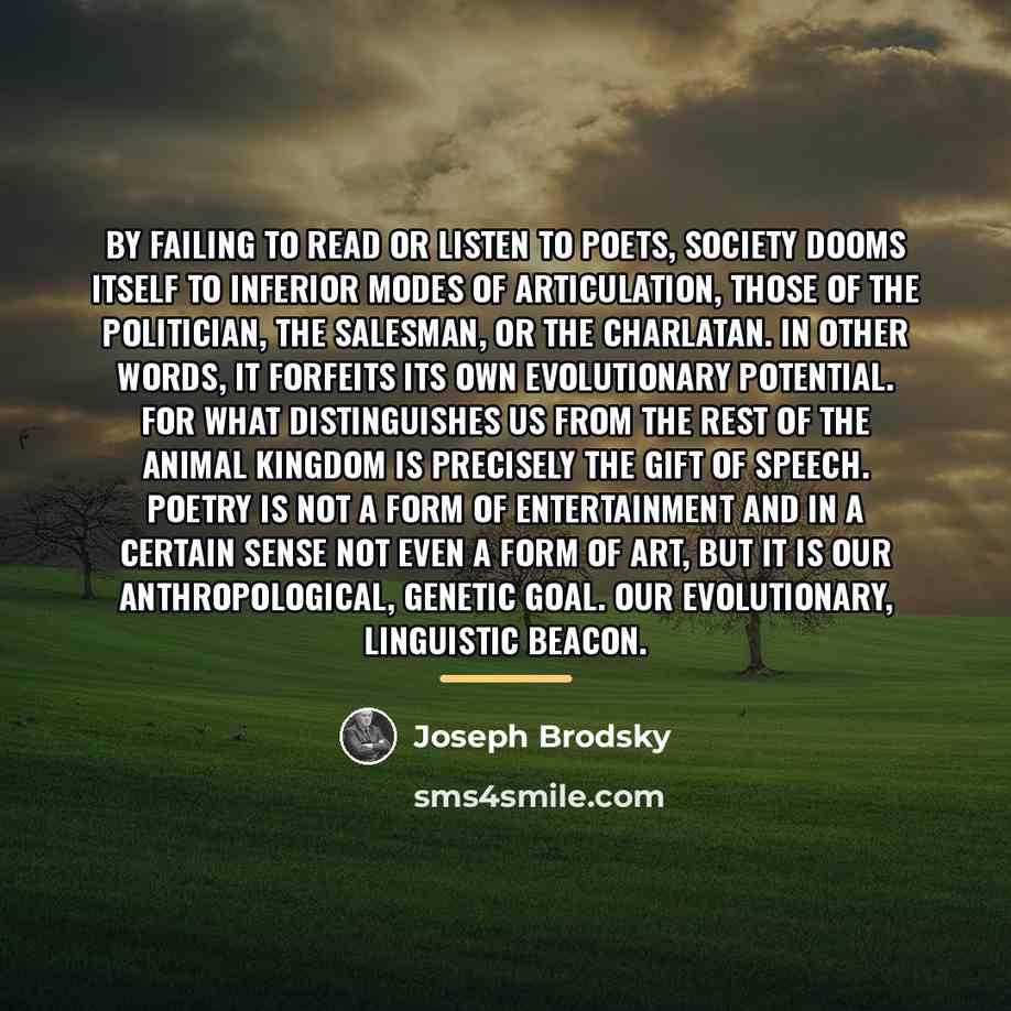 “By failing to read or listen to poets, society dooms…” quote by Joseph Brodsky