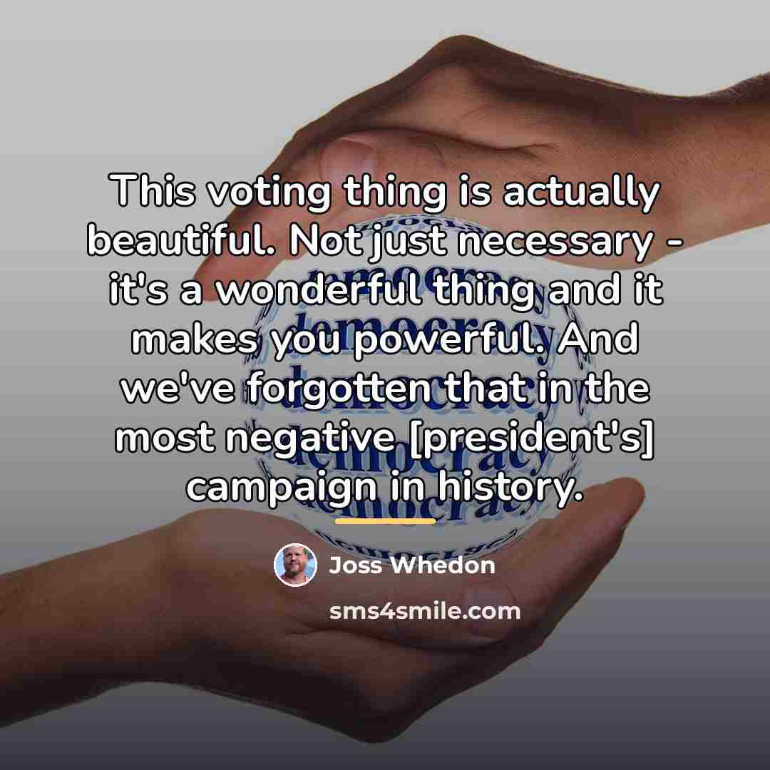 “This voting thing is actually beautiful. Not just necessary -…” quote by Joss Whedon