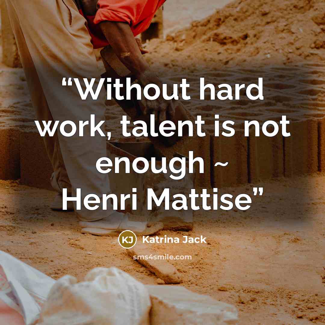 “Without hard work, talent is not enough ~ Henri Mattise” quote by Katrina Jack