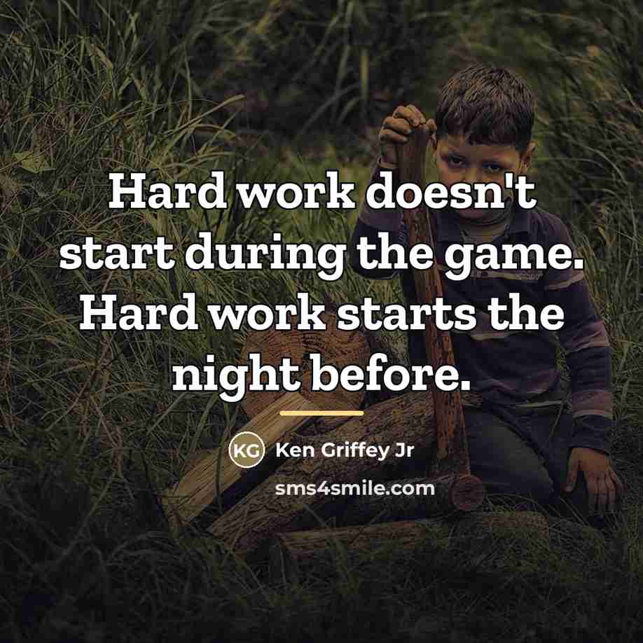 “Hard work doesn't start during the game. Hard work starts…” quote by Ken Griffey Jr