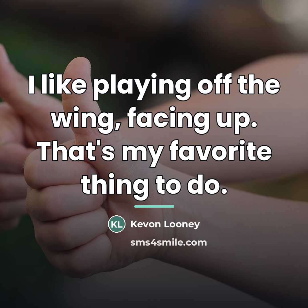 “I like playing off the wing, facing up. That's my…” quote by Kevon Looney