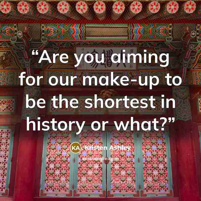 “Are you aiming for our make-up to be the shortest in history or what?” quote by Kristen Ashley