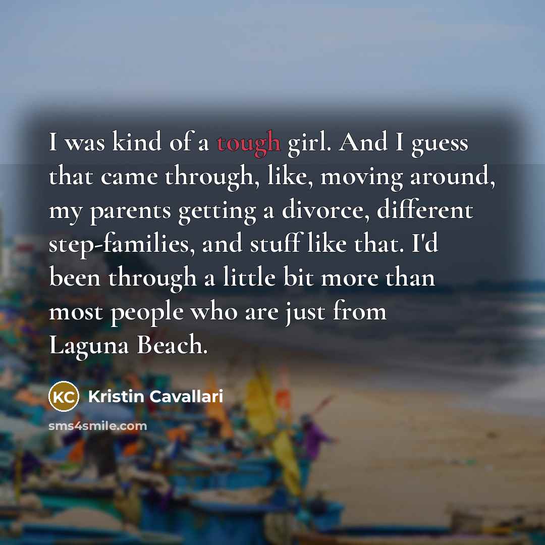 “I was kind of a tough girl. And I guess…” quote by Kristin Cavallari