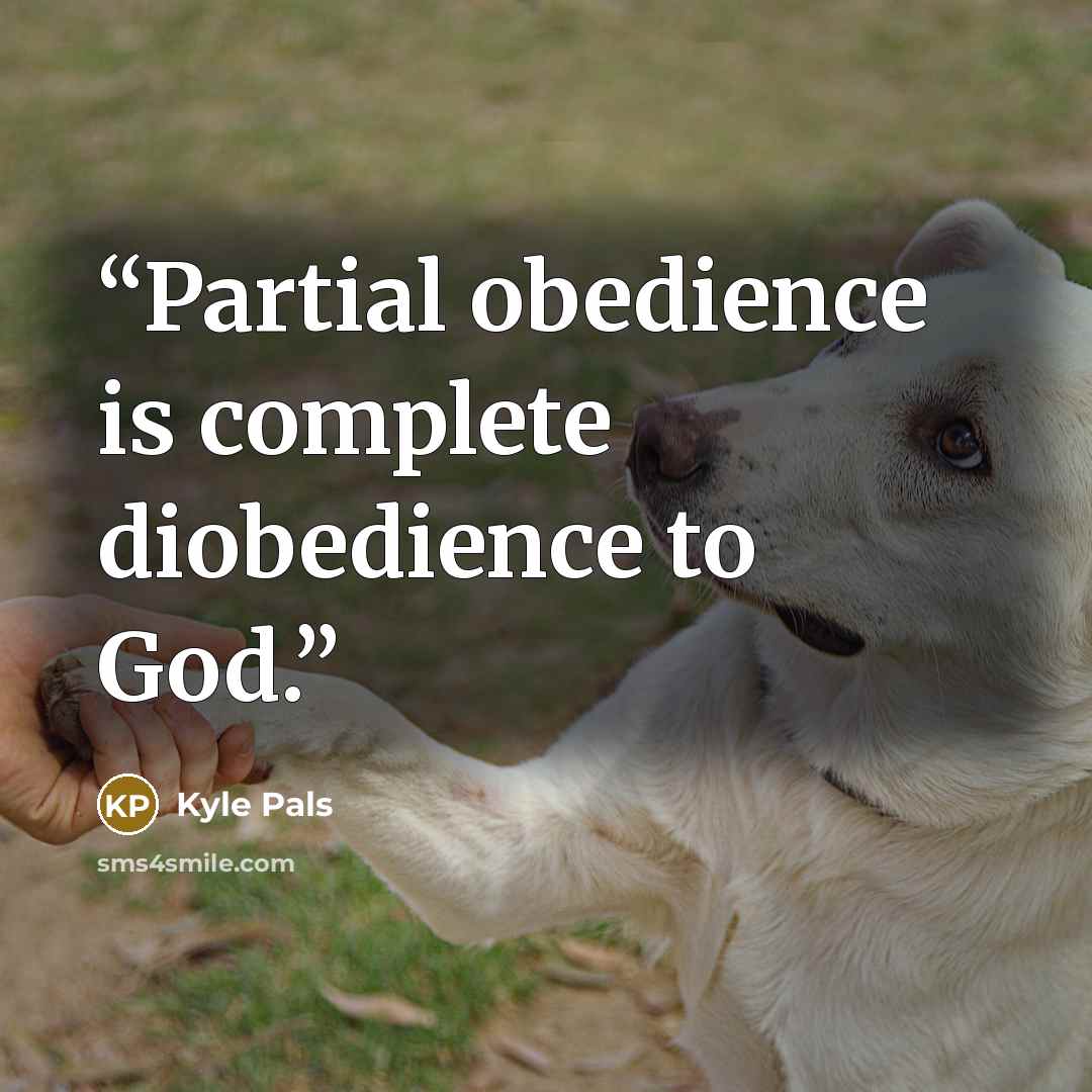 “Partial obedience is complete diobedience to God.” quote by Kyle Pals