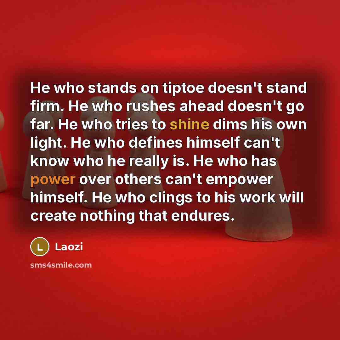 “He who stands on tiptoe doesn't stand firm. He who…” quote by Laozi
