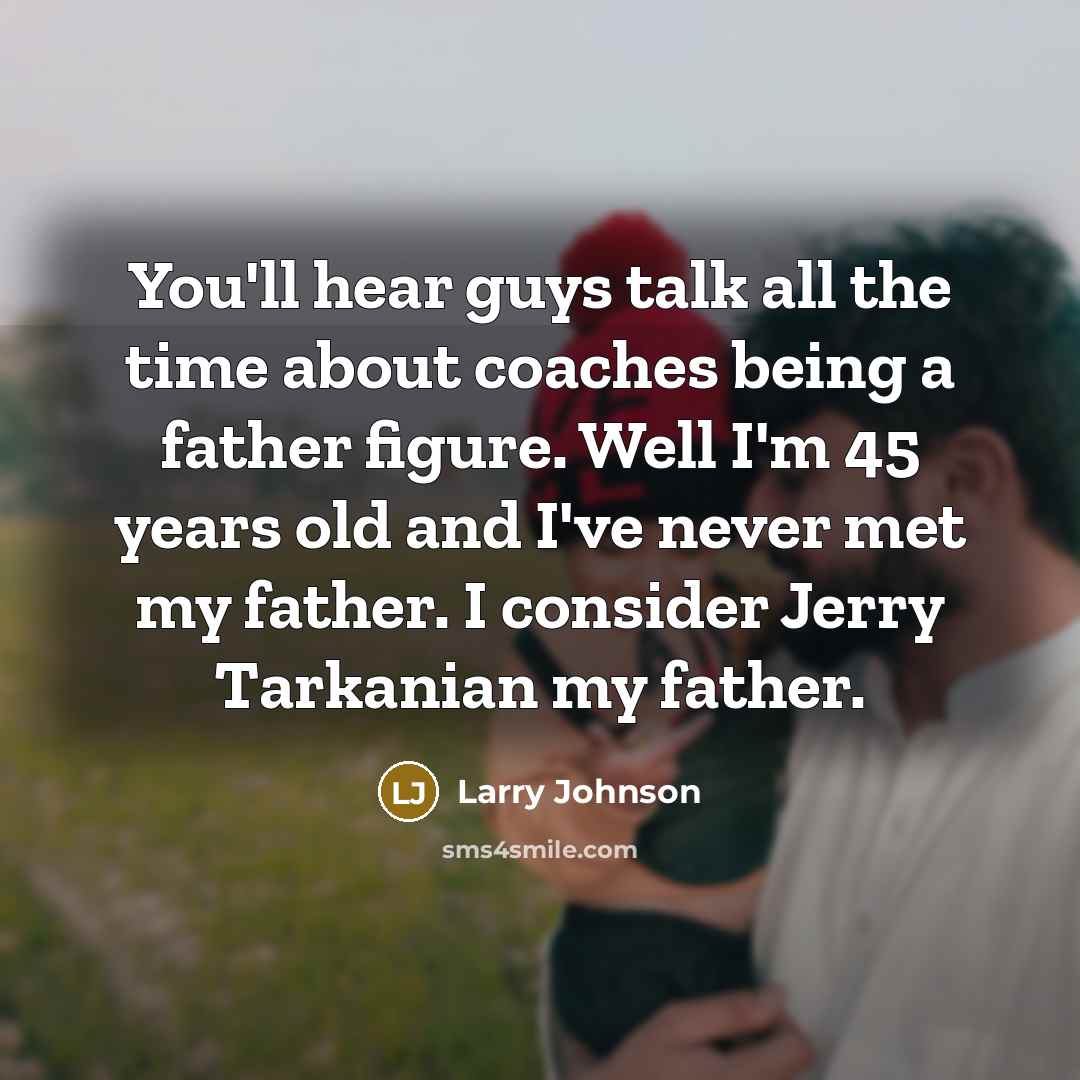 “You'll hear guys talk all the time about coaches being…” quote by Larry Johnson