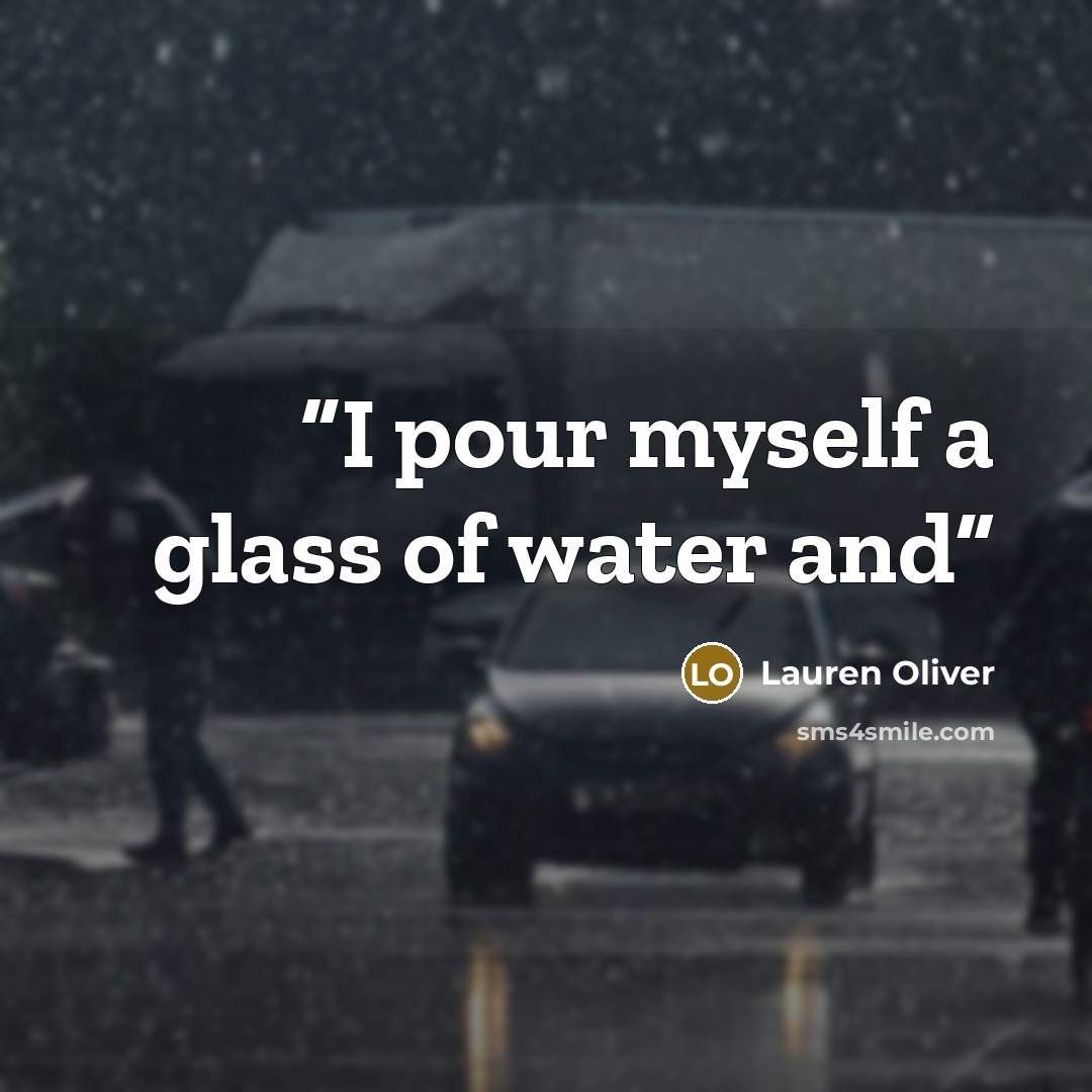 “I pour myself a glass of water and” quote by Lauren Oliver
