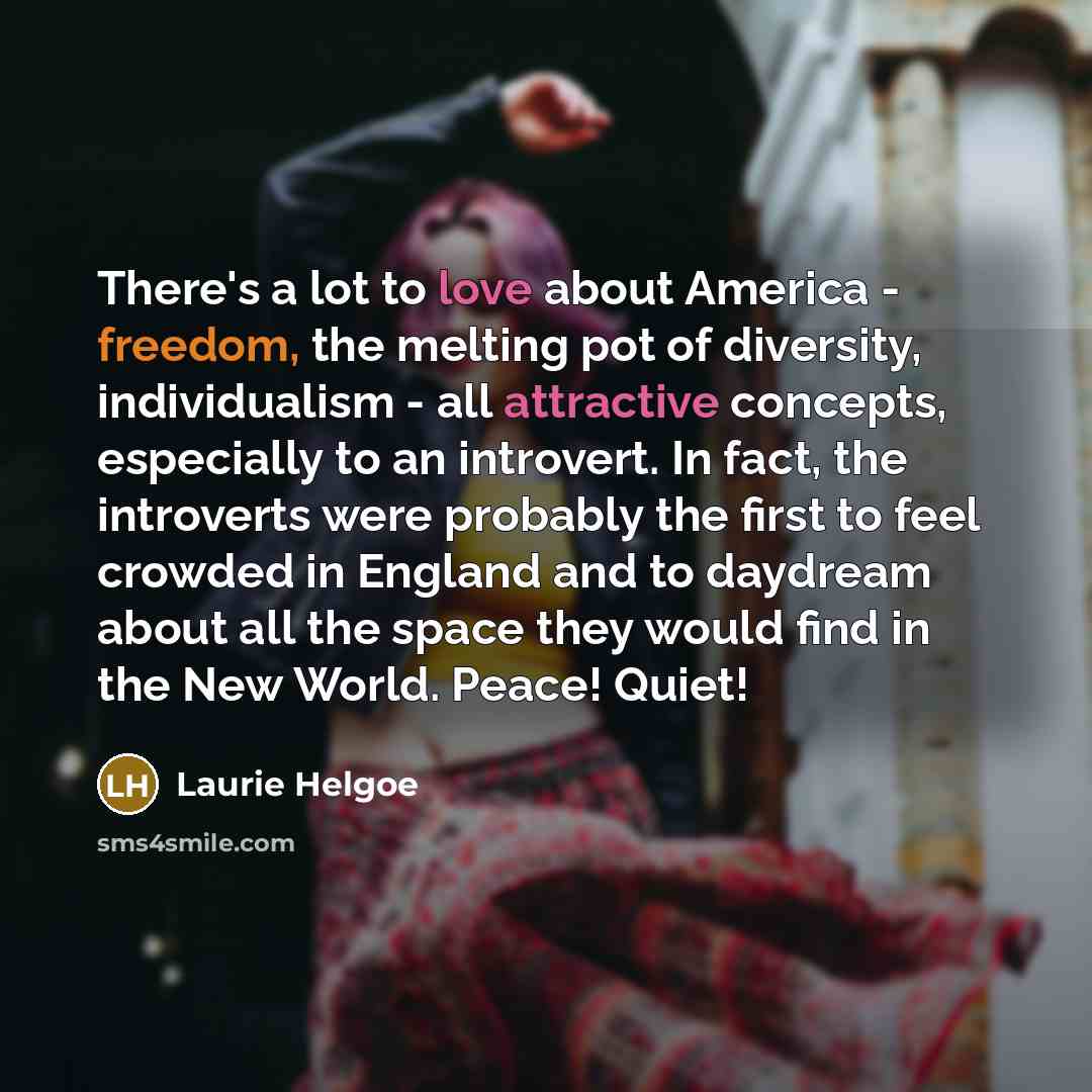 “There's a lot to love about America - freedom, the…” quote by Laurie Helgoe
