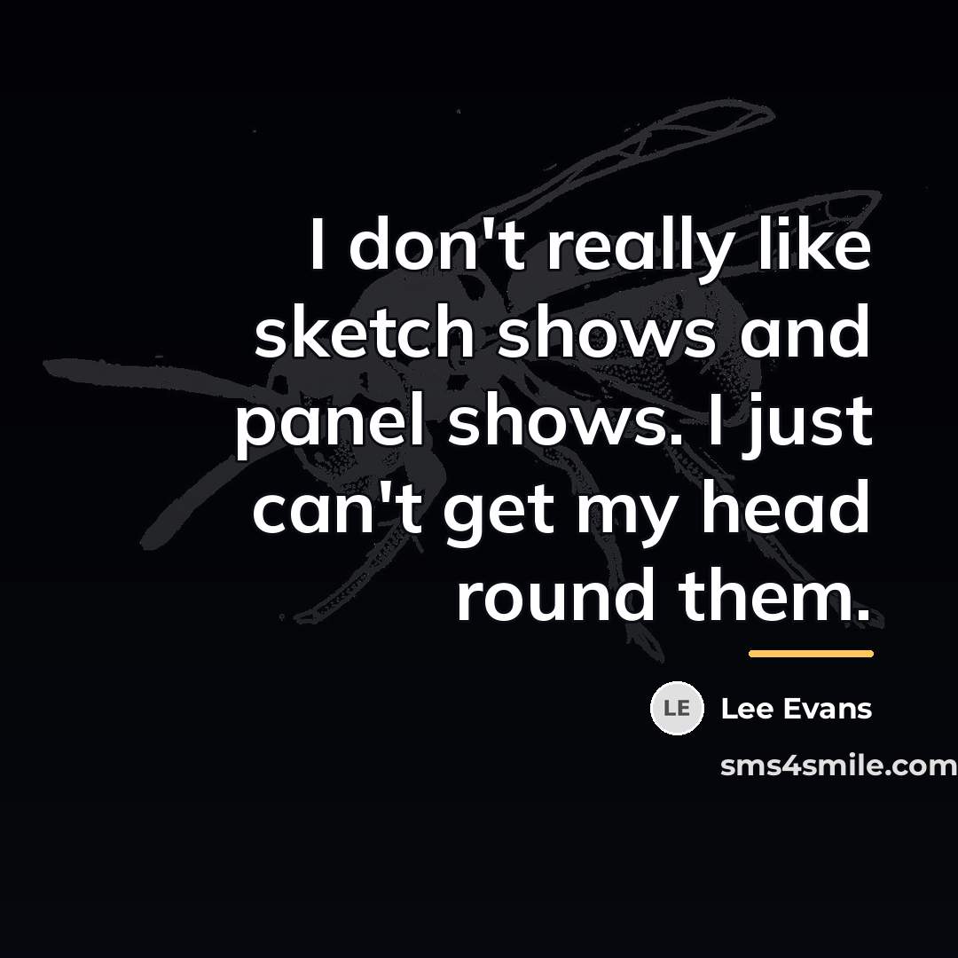 “I don't really like sketch shows and panel shows. I…” quote by Lee Evans