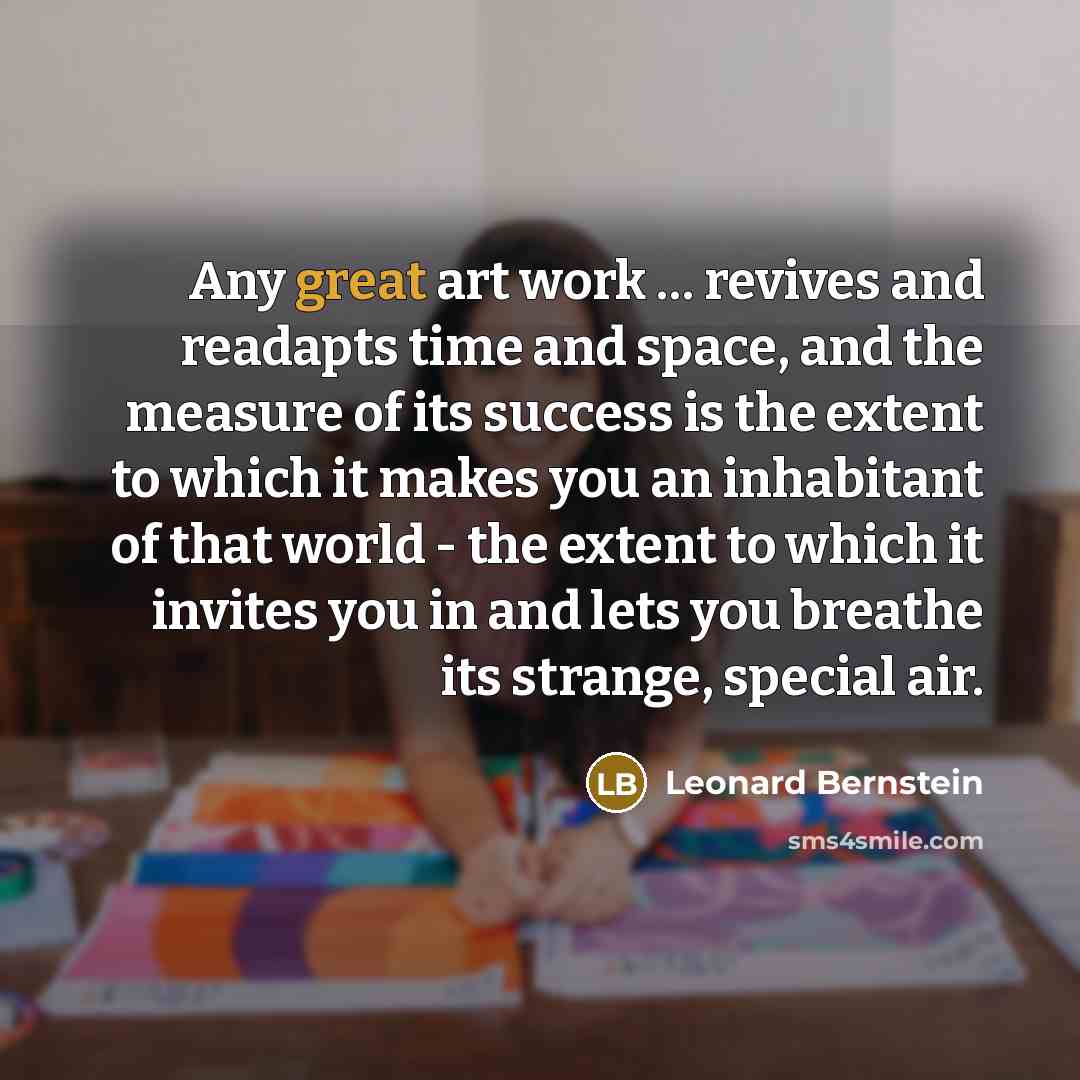 “Any great art work … revives and readapts time and…” quote by Leonard Bernstein