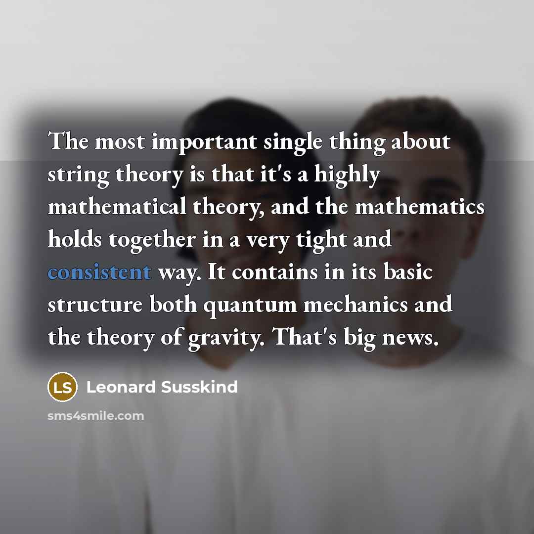 “The most important single thing about string theory is that…” quote by Leonard Susskind