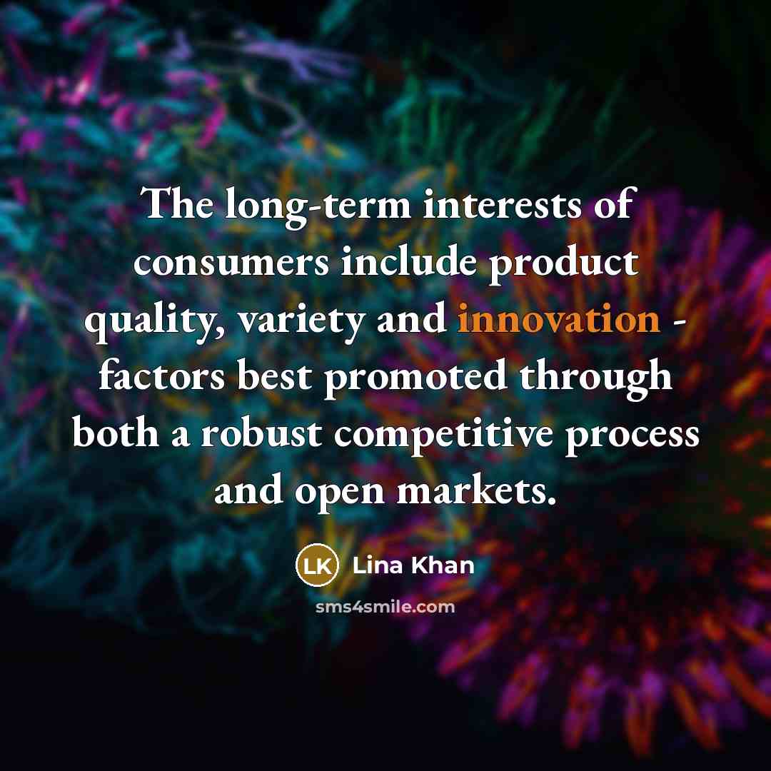“The long-term interests of consumers include product quality, variety and…” quote by Lina Khan