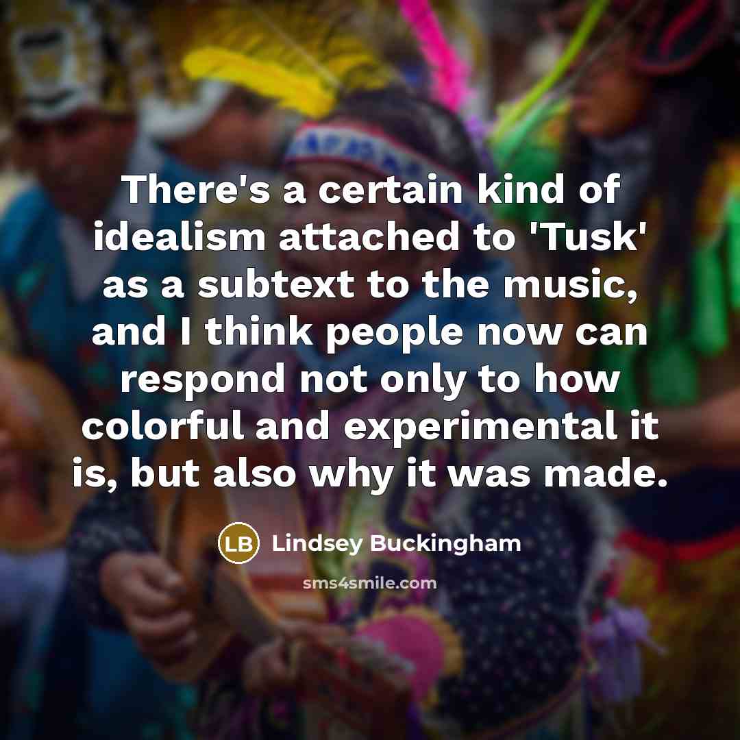 “There's a certain kind of idealism attached to 'Tusk' as…” quote by Lindsey Buckingham