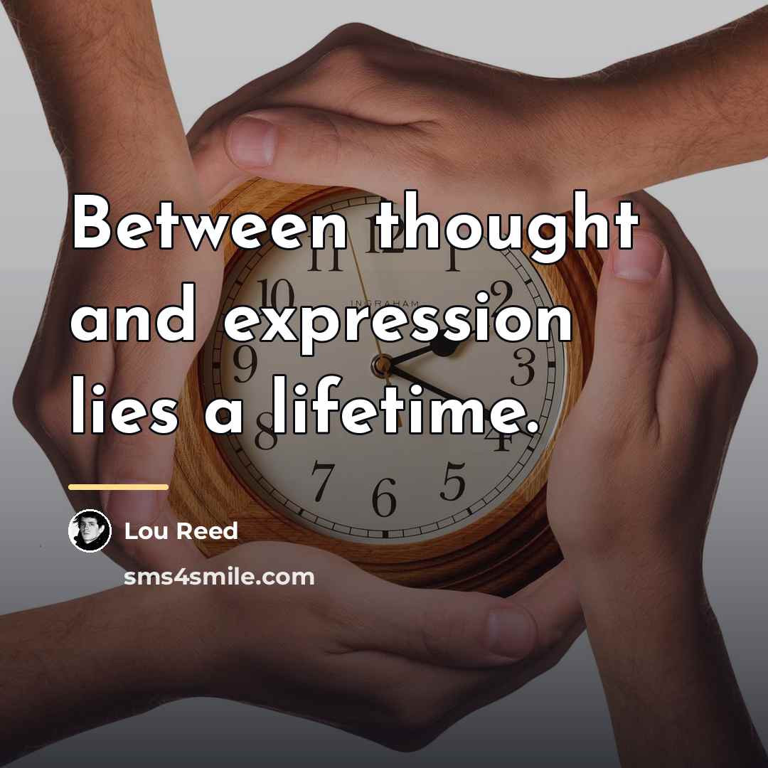 “Between thought and expression lies a lifetime.…” quote by Lou Reed