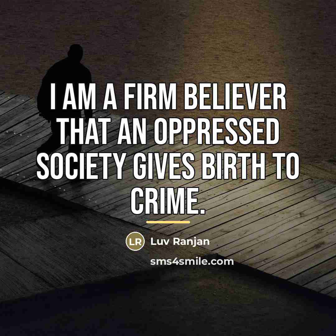 “I am a firm believer that an oppressed society gives…” quote by Luv Ranjan