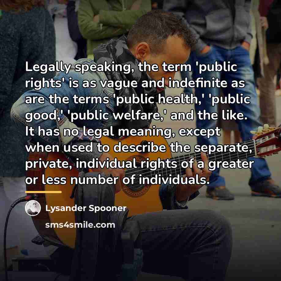 “Legally speaking, the term 'public rights' is as vague and…” quote by Lysander Spooner