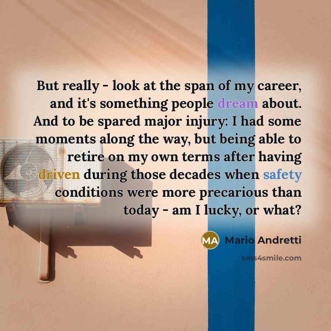 “But really - look at the span of my career,…” quote by Mario Andretti