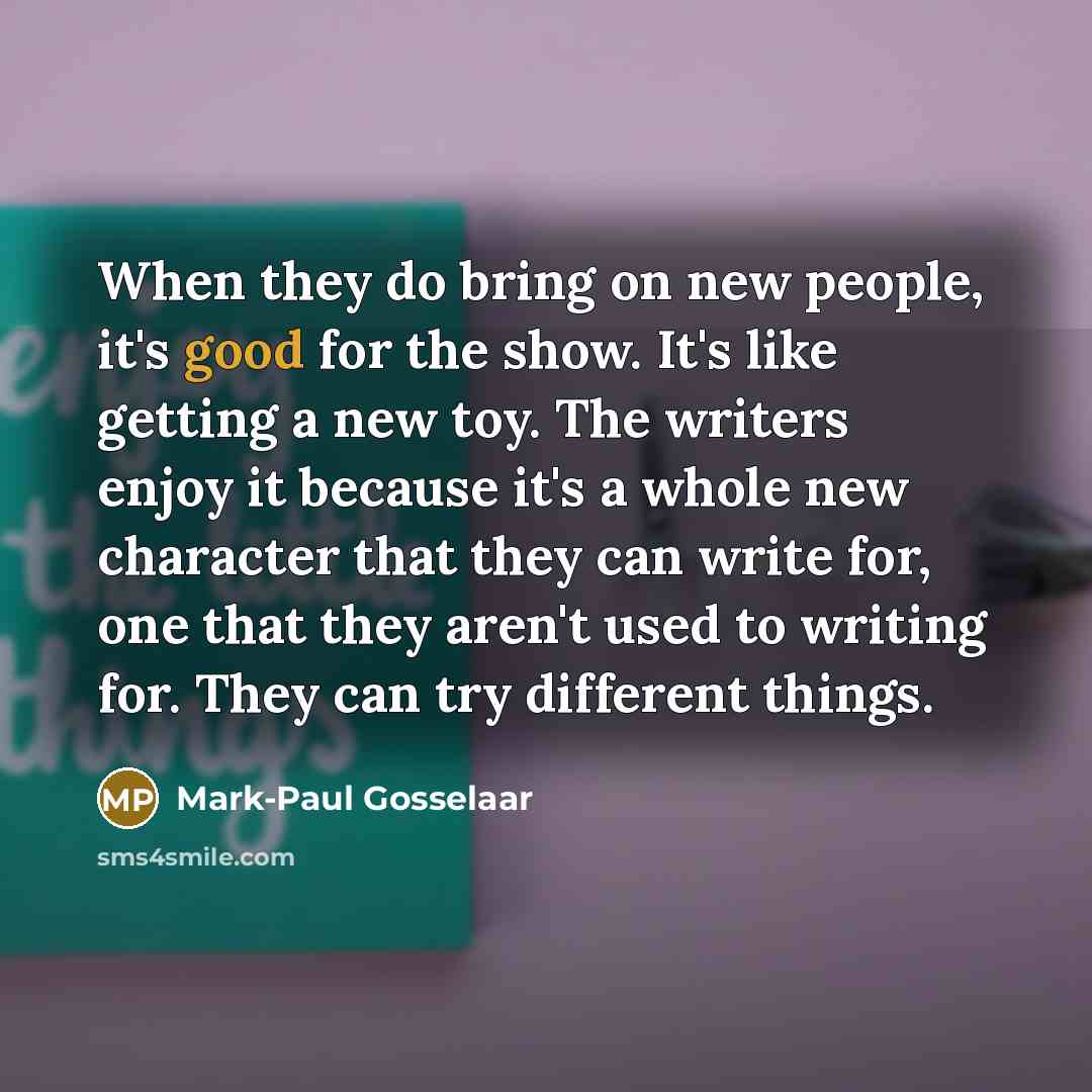 “When they do bring on new people, it's good for…” quote by Mark-Paul Gosselaar