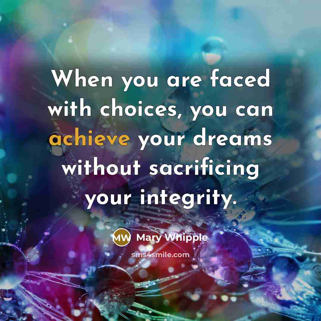 “When you are faced with choices, you can achieve your…” quote by Mary Whipple