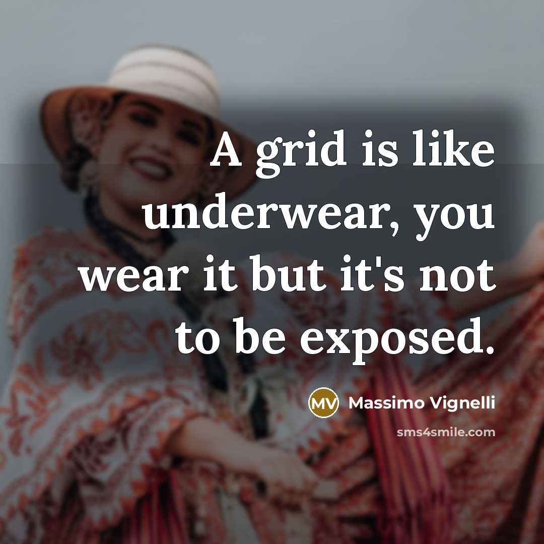 “A grid is like underwear, you wear it but it's…” quote by Massimo Vignelli
