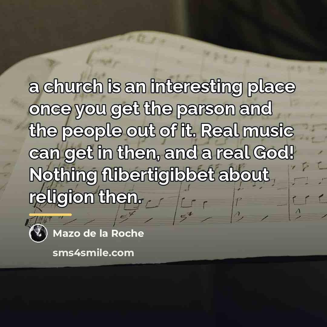 “a church is an interesting place once you get the…” quote by Mazo de la Roche