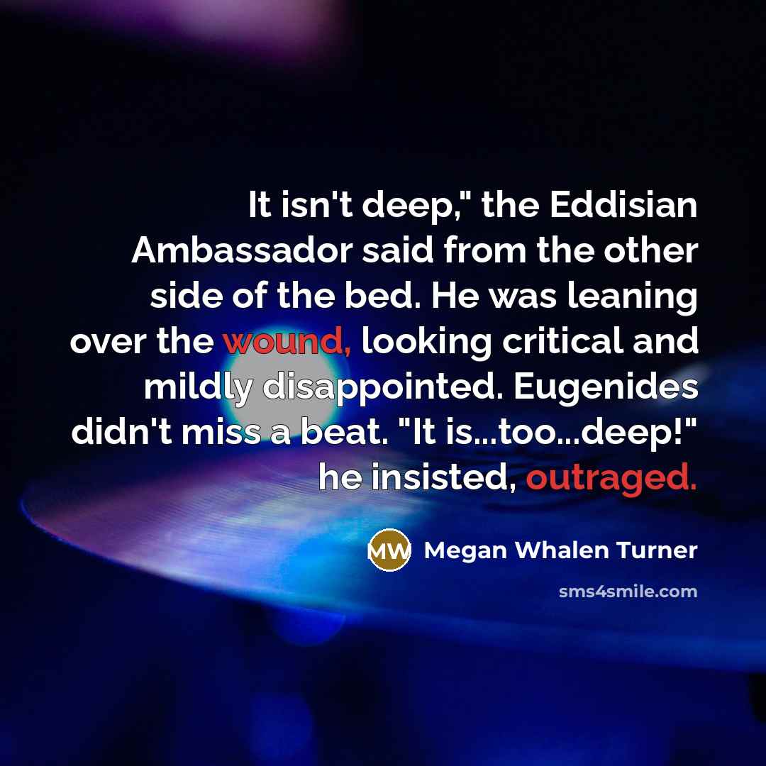“It isn't deep," the Eddisian Ambassador said from the other…” quote by Megan Whalen Turner