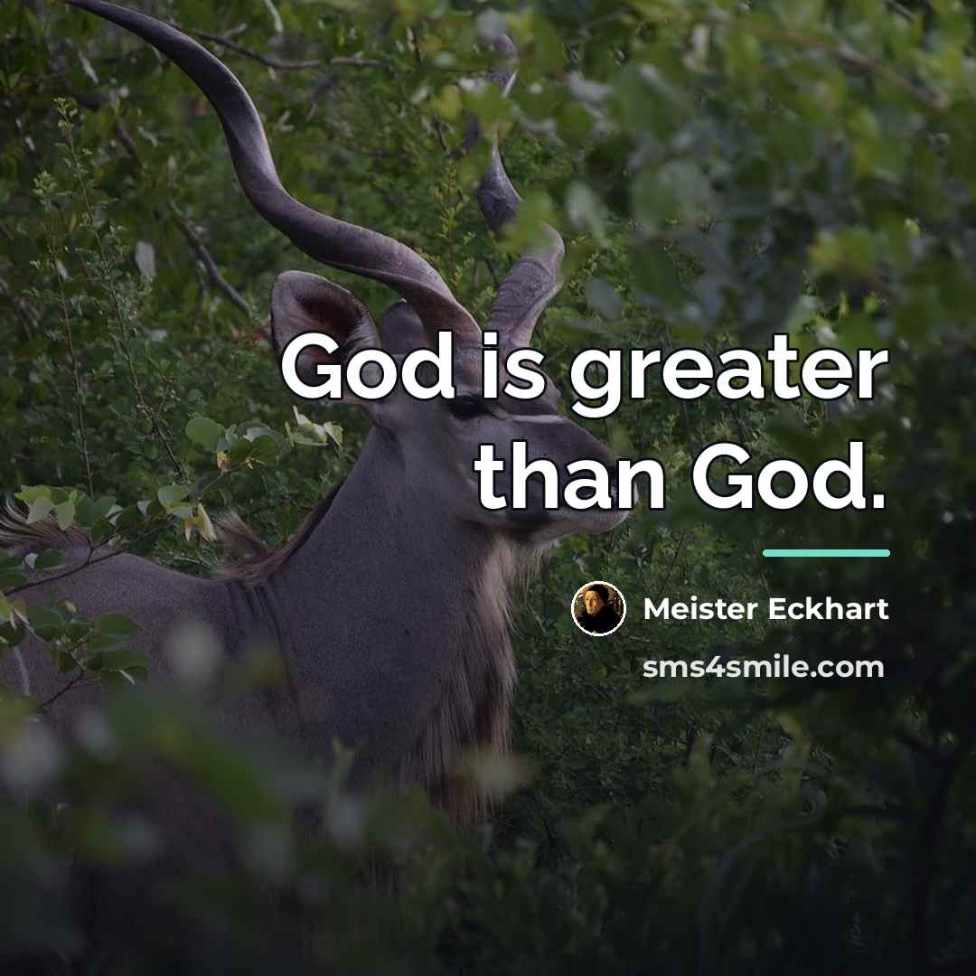 “God is greater than God.…” quote by Meister Eckhart