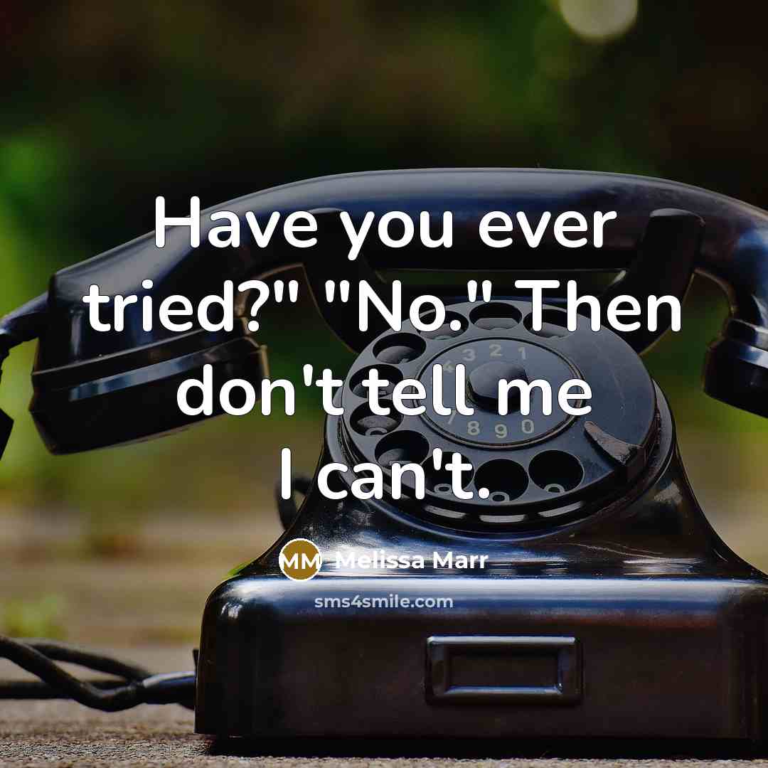 “Have you ever tried?" "No." Then don't tell me I…” quote by Melissa Marr