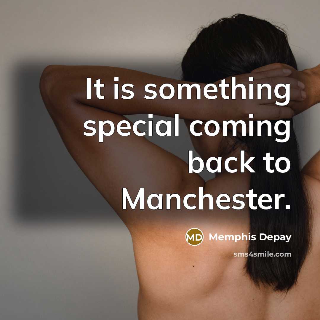 “It is something special coming back to Manchester.…” quote by Memphis Depay