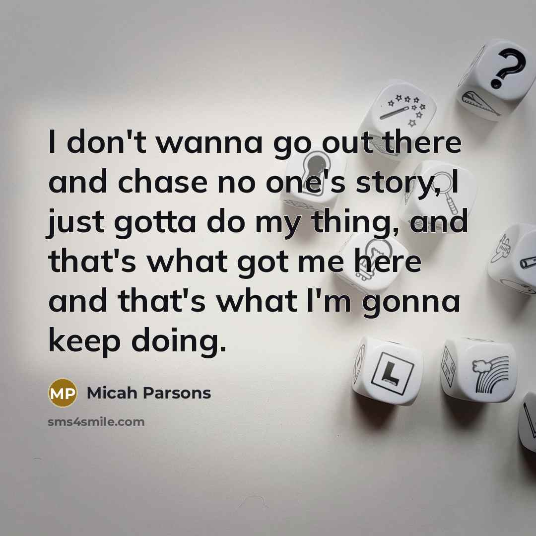 “I don't wanna go out there and chase no one's…” quote by Micah Parsons