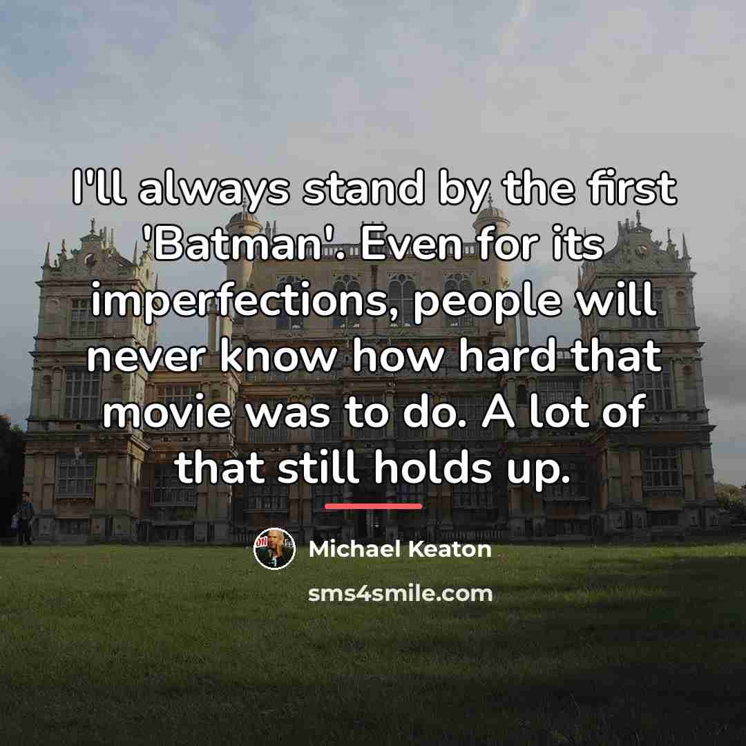“I'll always stand by the first 'Batman'. Even for its…” quote by Michael Keaton