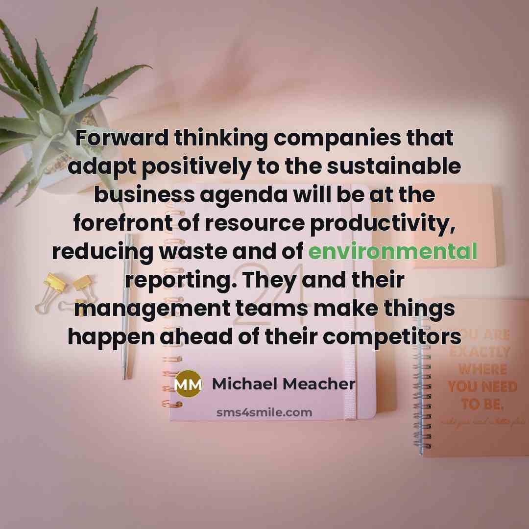 “Forward thinking companies that adapt positively to the sustainable business…” quote by Michael Meacher