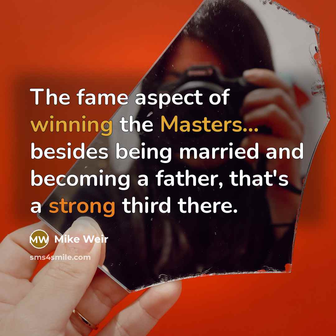 “The fame aspect of winning the Masters... besides being married…” quote by Mike Weir