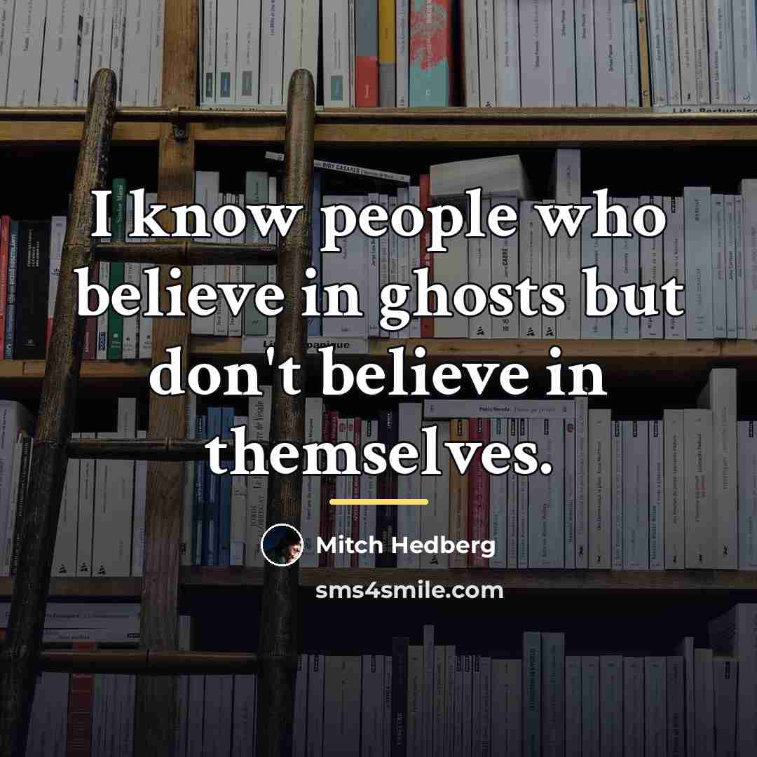 “I know people who believe in ghosts but don't believe…” quote by Mitch Hedberg
