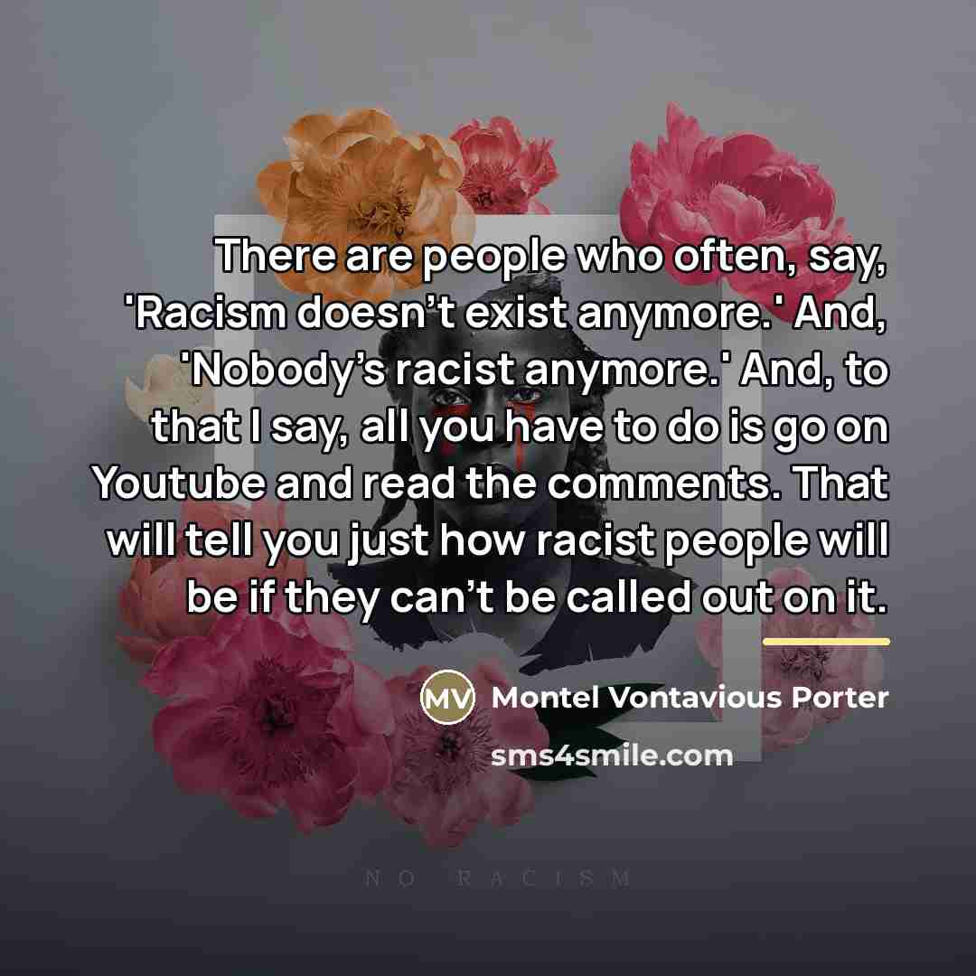 “There are people who often, say, 'Racism doesn't exist anymore.'…” quote by Montel Vontavious Porter
