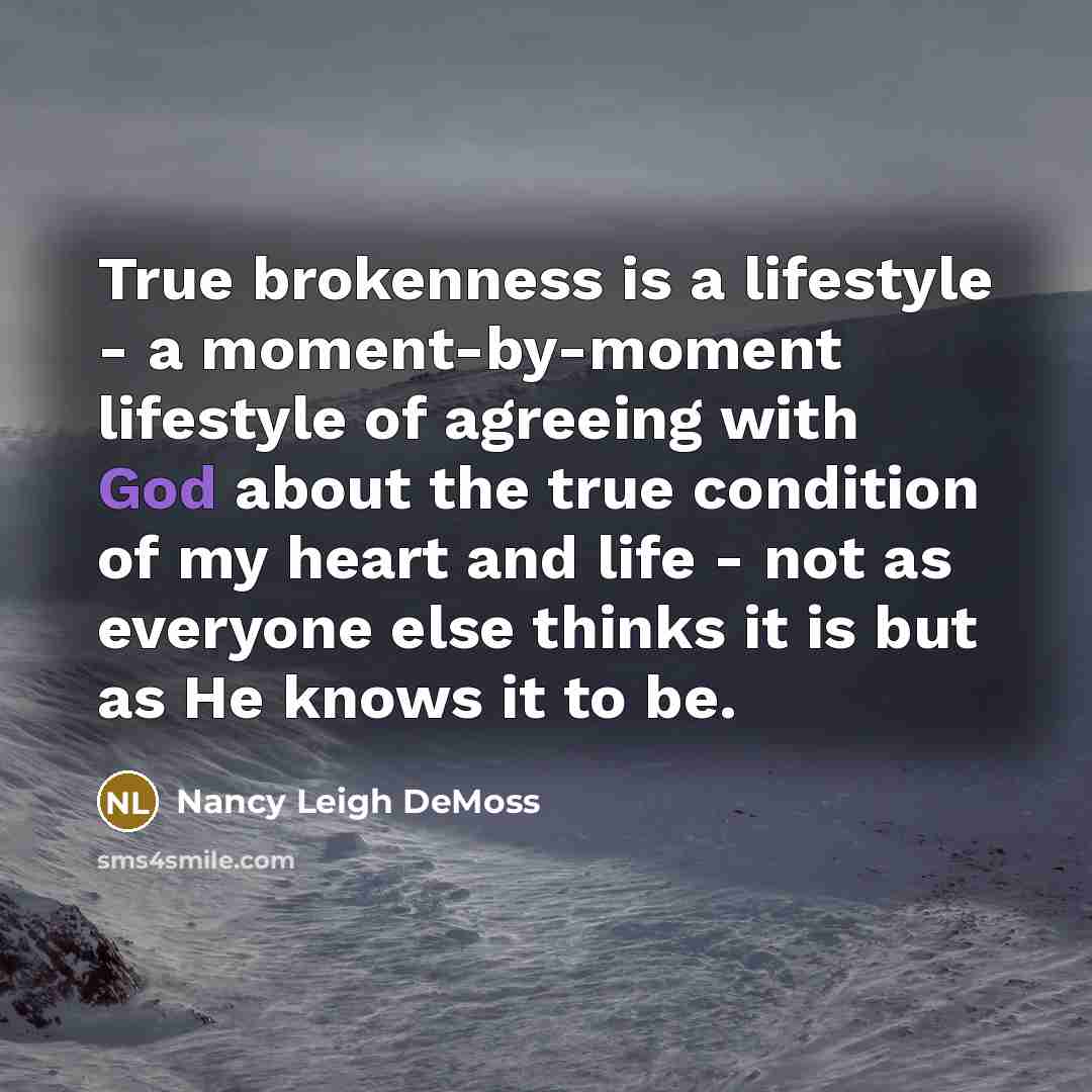 “True brokenness is a lifestyle - a moment-by-moment lifestyle of…” quote by Nancy Leigh DeMoss