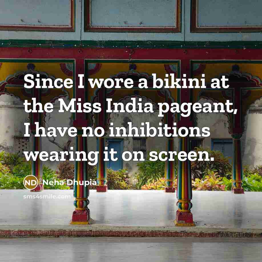 “Since I wore a bikini at the Miss India pageant,…” quote by Neha Dhupia