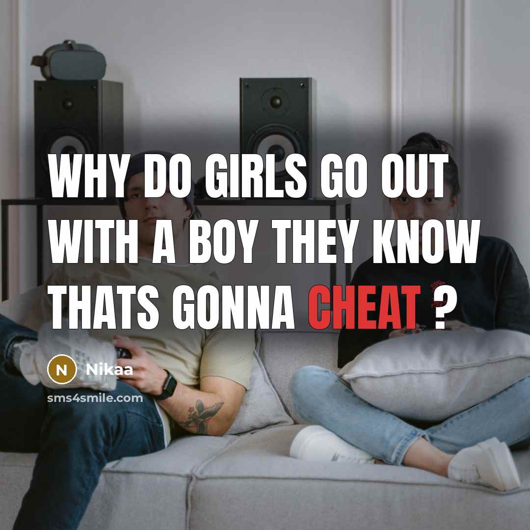 “Why Do Girls Go Out With A Boy They Know Thats Gonna Cheat ?” quote by Nikaa